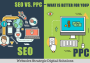 SEO Vs. PPC – What Is Better For You?