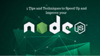 5 Tips and Techniques to Speed Up and Improve your Node.js Performance